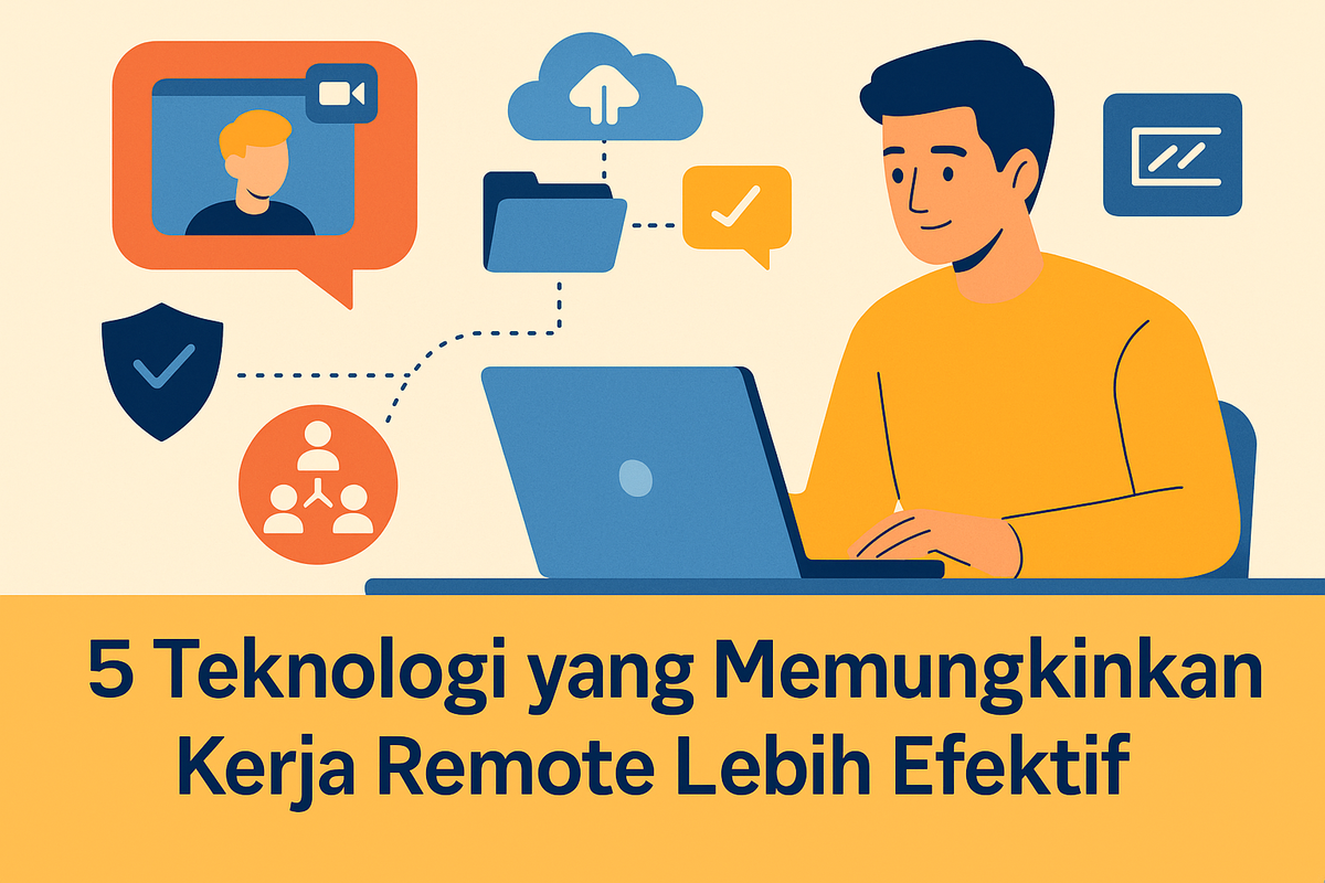 5 Teknologi yang Memungkinkan Kerja Remote Lebih Efektif