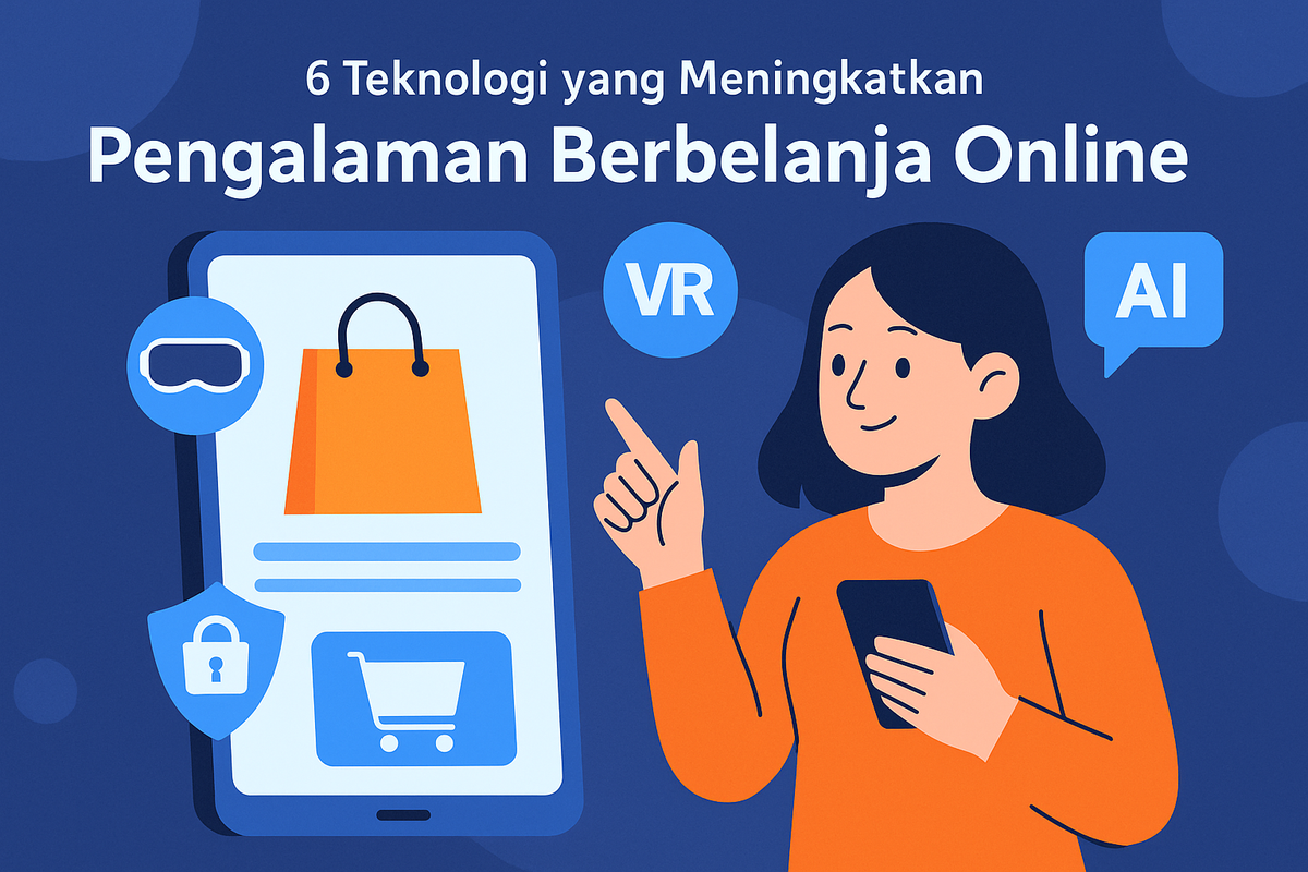 6 Teknologi yang Meningkatkan Pengalaman Berbelanja Online